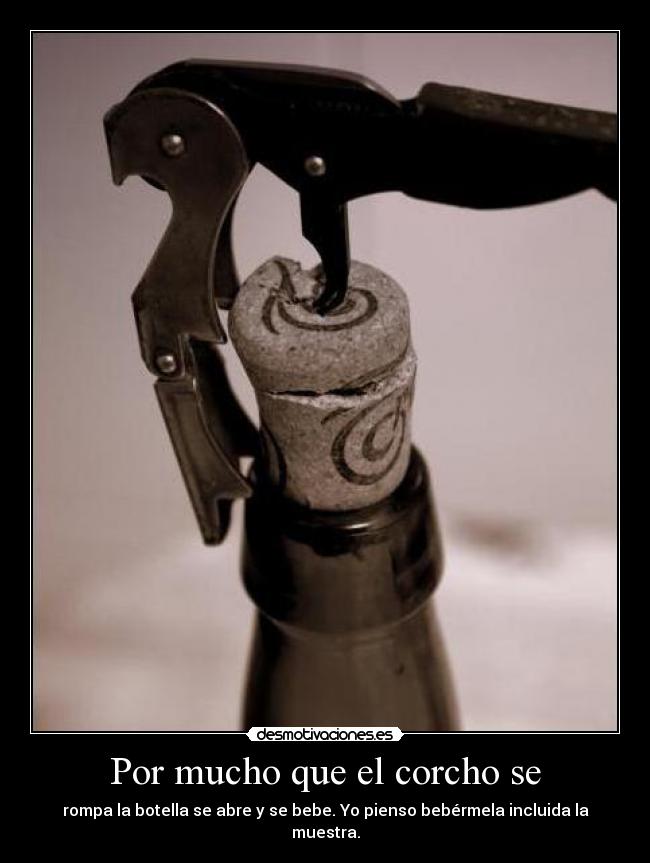 Por mucho que el corcho se - 