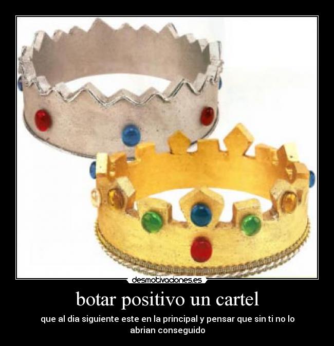 botar positivo un cartel - que al dia siguiente este en la principal y pensar que sin ti no lo abrian conseguido