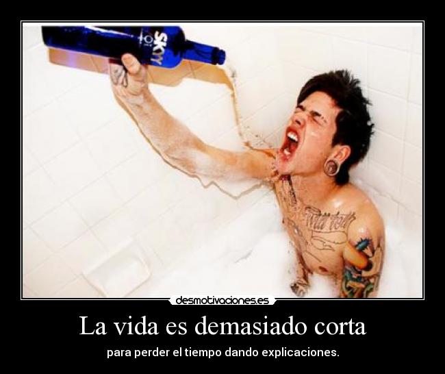 La vida es demasiado corta -