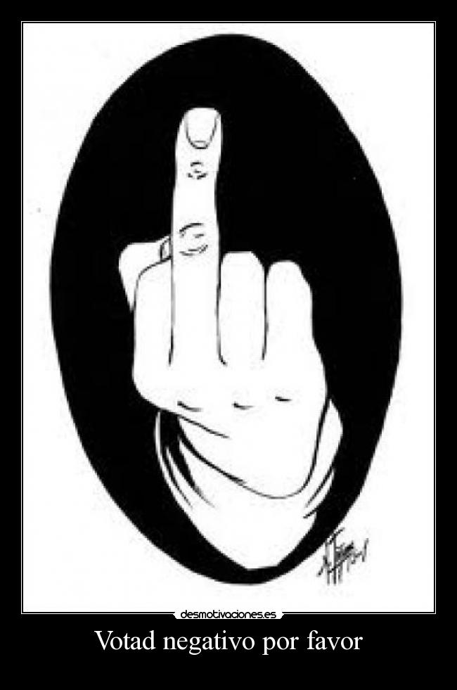 Votad negativo por favor -