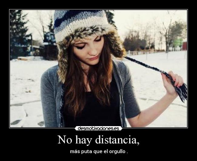 No hay distancia, -