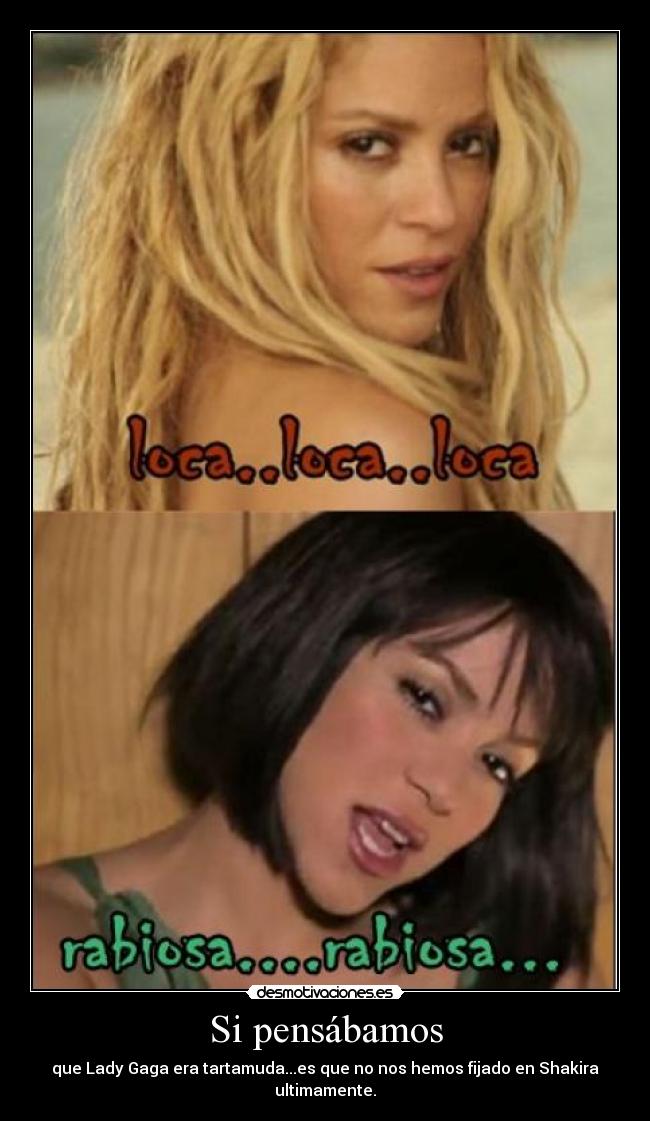 Si pensábamos - que Lady Gaga era tartamuda...es que no nos hemos fijado en Shakira ultimamente.