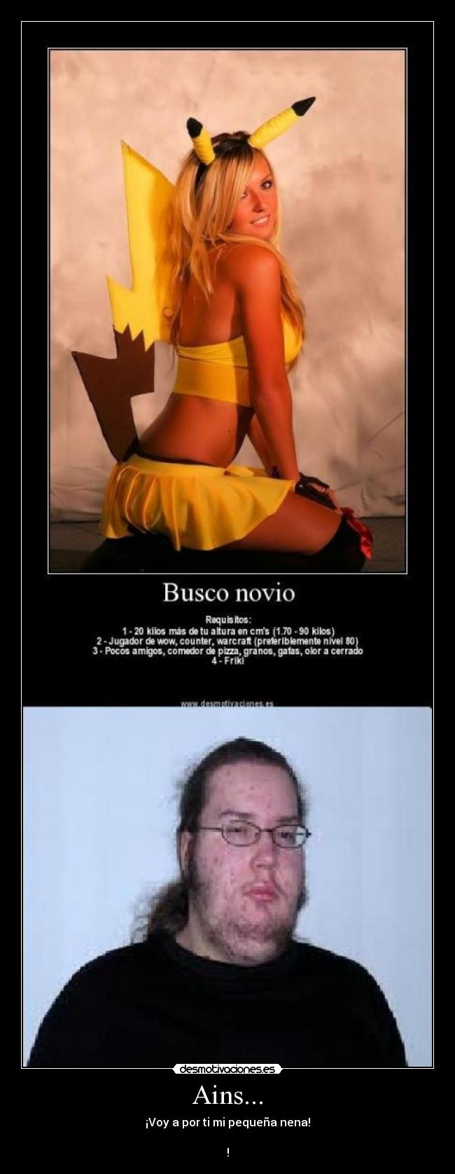 Ains... - ¡Voy a por ti mi pequeña nena!
!