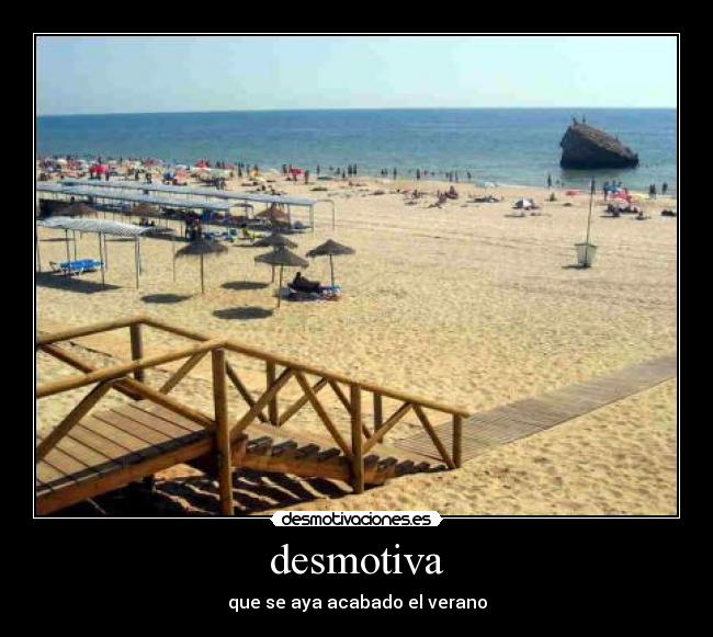 desmotiva - que se aya acabado el verano