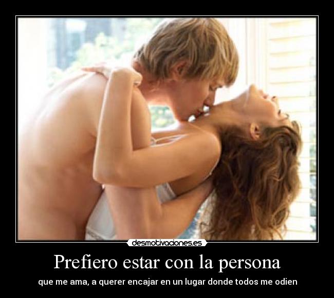 Prefiero estar con la persona -