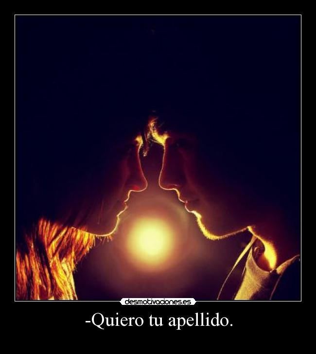 -Quiero tu apellido. - 