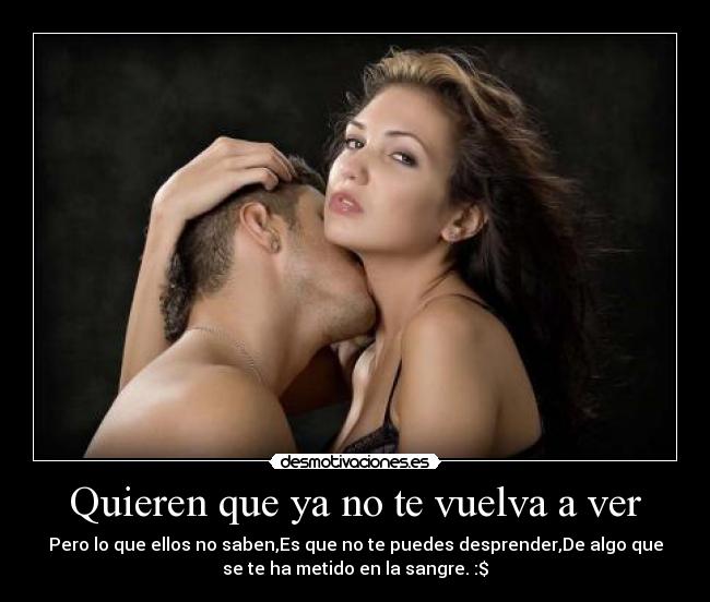 Quieren que ya no te vuelva a ver - 