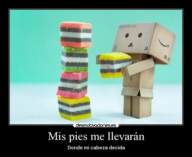 Mis pies me llevarán - Donde mi cabeza decida