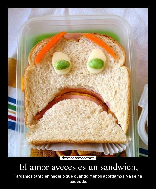El amor aveces es un sandwich, - 