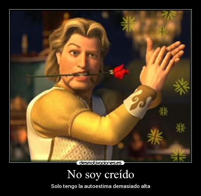 No soy creído - Solo tengo la autoestima demasiado alta