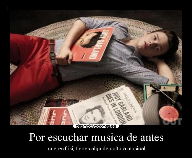 Por escuchar musica de antes -