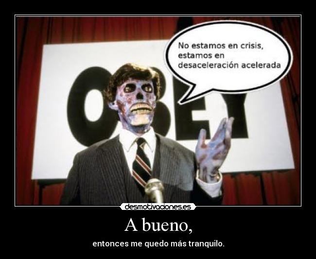 A bueno, - entonces me quedo más tranquilo.