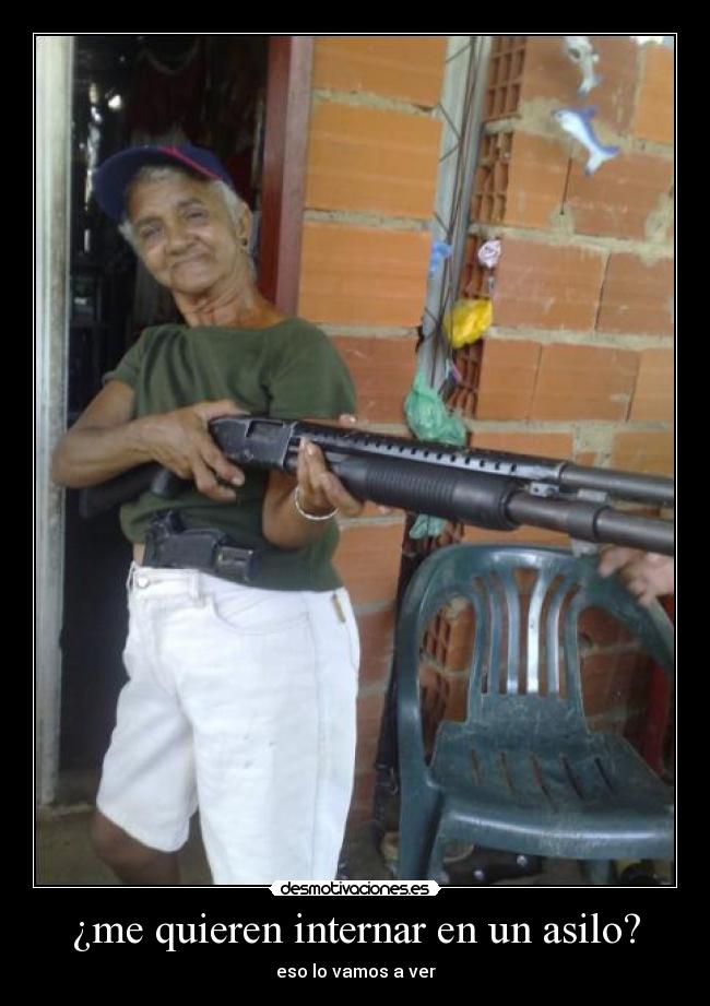 ¿me quieren internar en un asilo? - eso lo vamos a ver