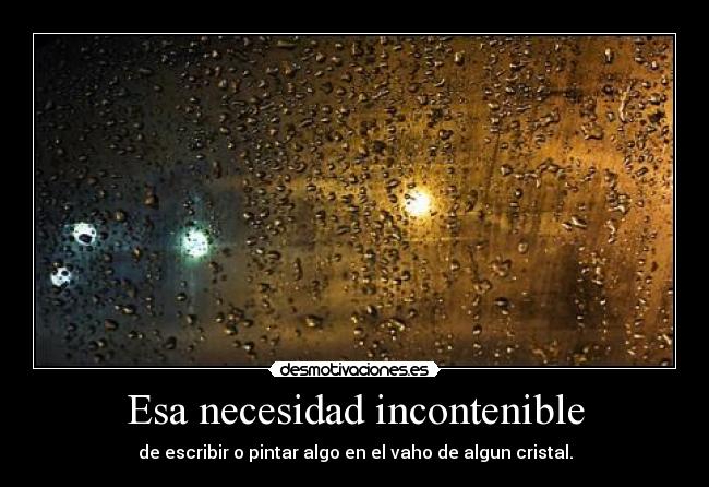 Esa necesidad incontenible -