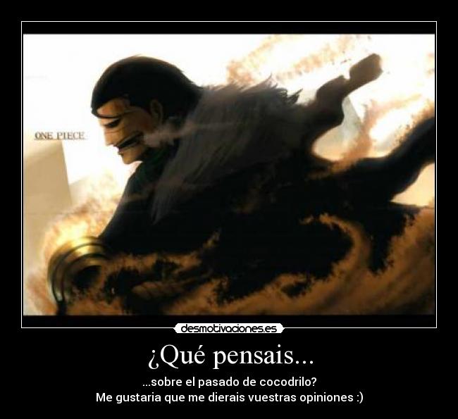 ¿Qué pensais... - ...sobre el pasado de cocodrilo?
Me gustaria que me dierais vuestras opiniones :)