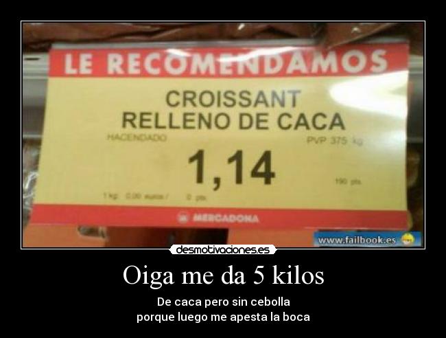 Oiga me da 5 kilos - 