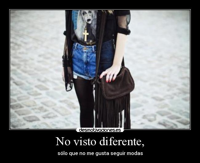 No visto diferente, -