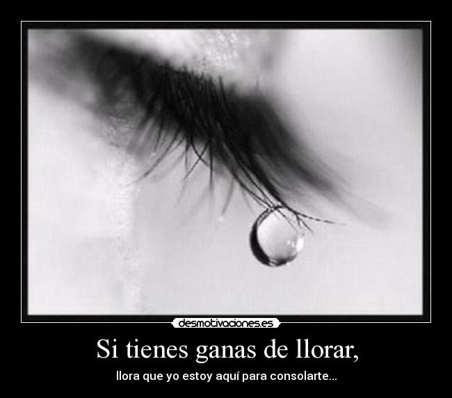Si tienes ganas de llorar, - 