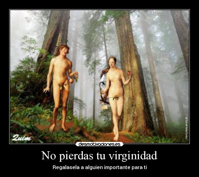 No pierdas tu virginidad - Regalasela a alguien importante para ti