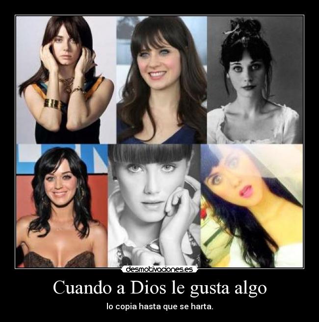 Cuando a Dios le gusta algo - lo copia hasta que se harta.