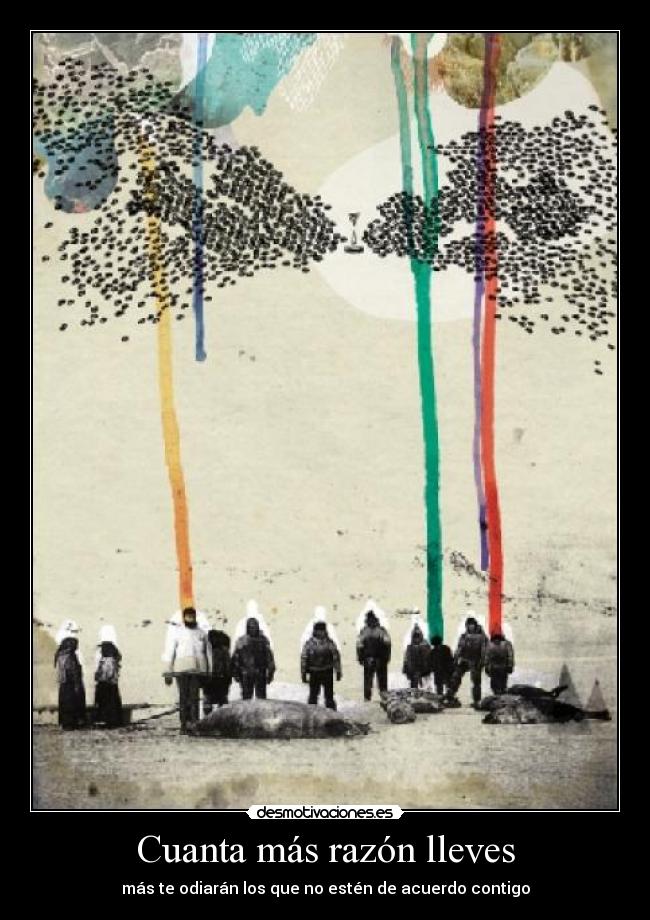 Cuanta más razón lleves -