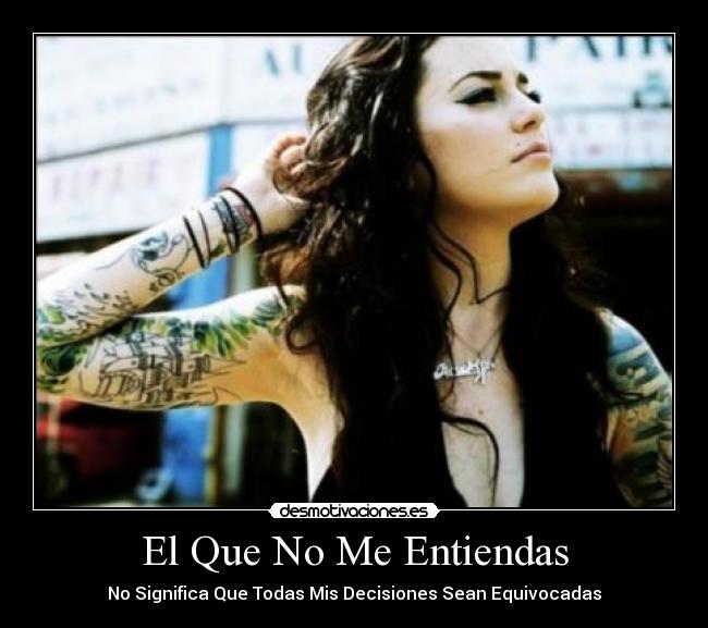 El Que No Me Entiendas - No Significa Que Todas Mis Decisiones Sean Equivocadas