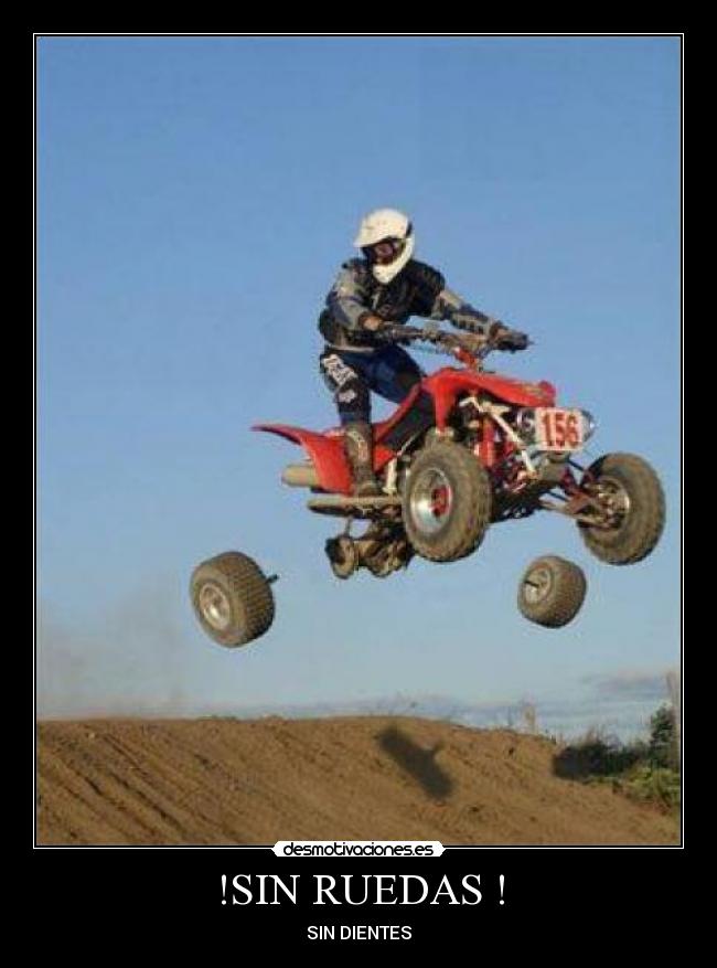 !SIN RUEDAS ! - SIN DIENTES