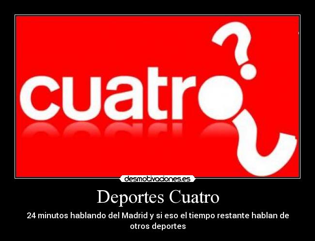 Deportes Cuatro - 24 minutos hablando del Madrid y si eso el tiempo restante hablan de otros deportes