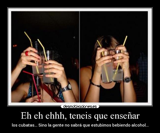 Eh eh ehhh, teneis que enseñar - los cubatas... Sino la gente no sabrá que estubimos bebiendo alcohol...