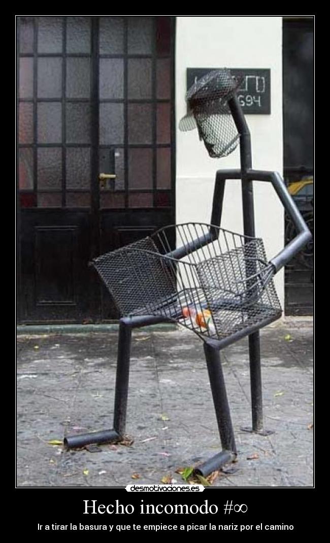 Hecho incomodo #∞ - Ir a tirar la basura y que te empiece a picar la nariz por el camino