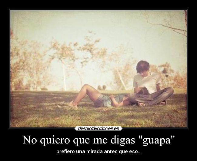 No quiero que me digas guapa - 