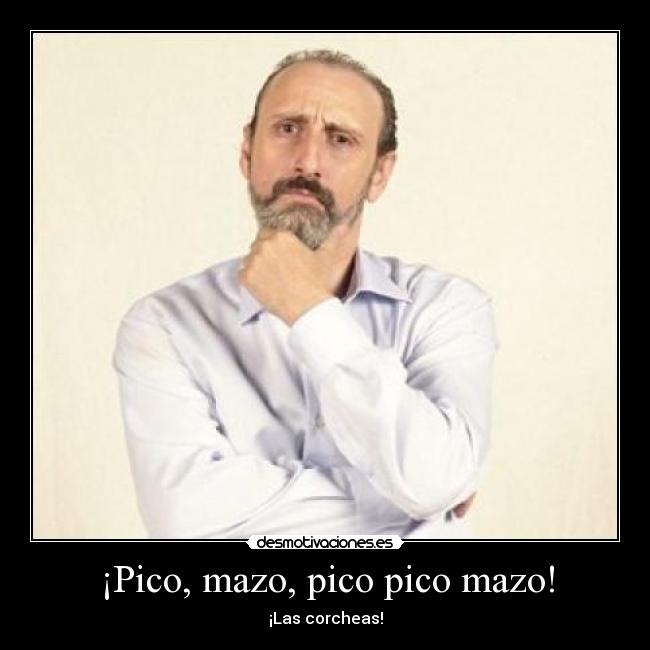 ¡Pico, mazo, pico pico mazo! - ¡Las corcheas!