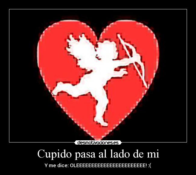 Cupido pasa al lado de mi -