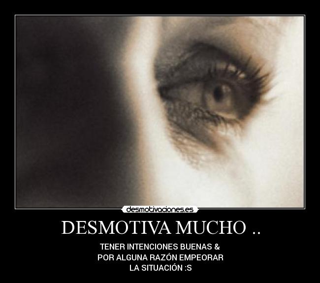 DESMOTIVA MUCHO .. -