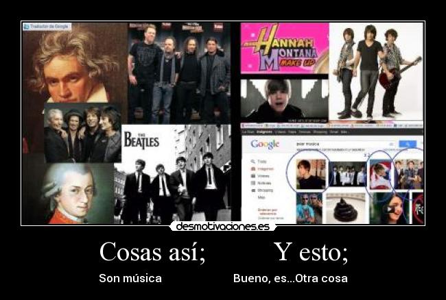 Cosas así;          Y esto; - Son música                          Bueno, es...Otra cosa