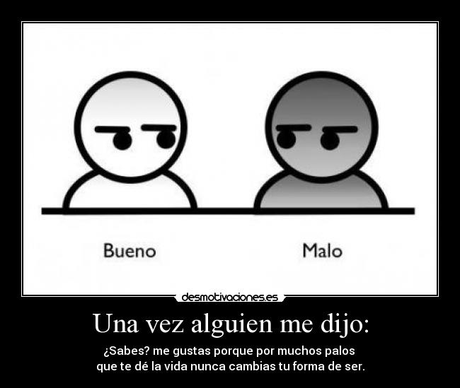 Una vez alguien me dijo: -