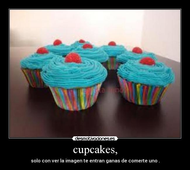 cupcakes, - solo con ver la imagen te entran ganas de comerte uno .