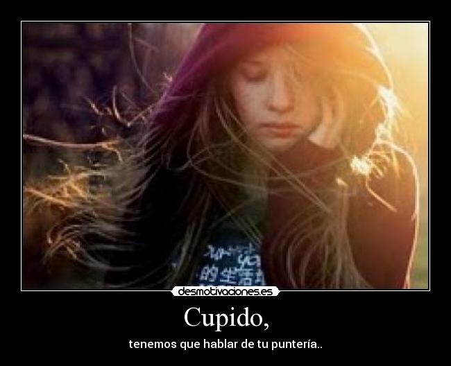 Cupido, - tenemos que hablar de tu puntería..