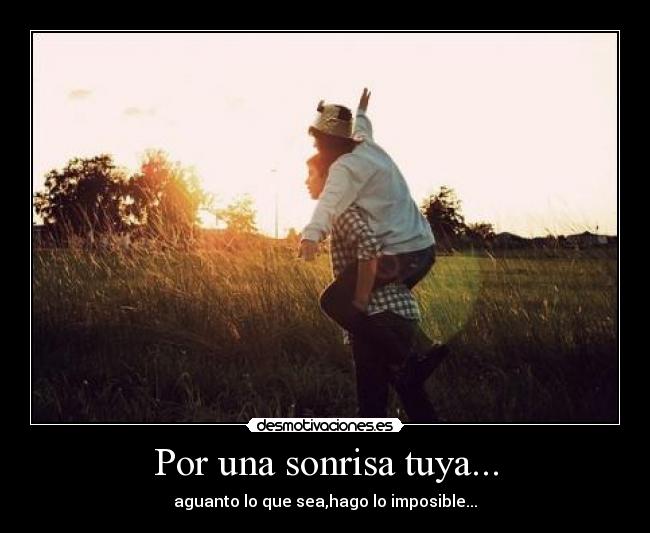 Por una sonrisa tuya... -