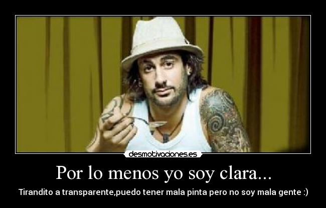 Por lo menos yo soy clara... - 