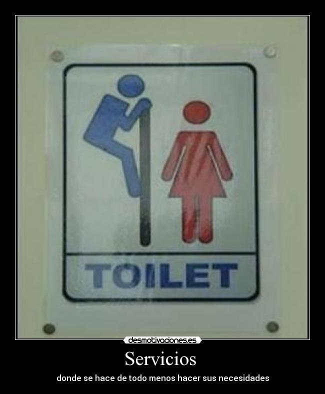 Servicios - donde se hace de todo menos hacer sus necesidades