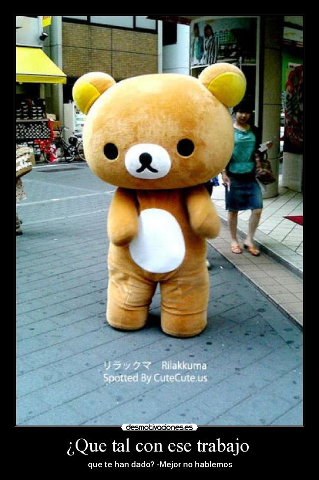 ¿Que tal con ese trabajo - que te han dado? -Mejor no hablemos