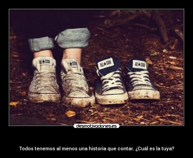   - Todos tenemos al menos una historia que contar. ¿Cuál es la tuya?