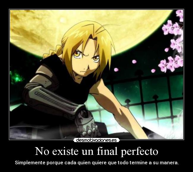 No existe un final perfecto - Simplemente porque cada quien quiere que todo termine a su manera.