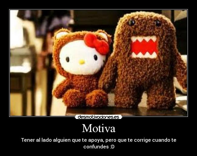 Motiva - Tener al lado alguien que te apoya, pero que te corrige cuando te confundes :D