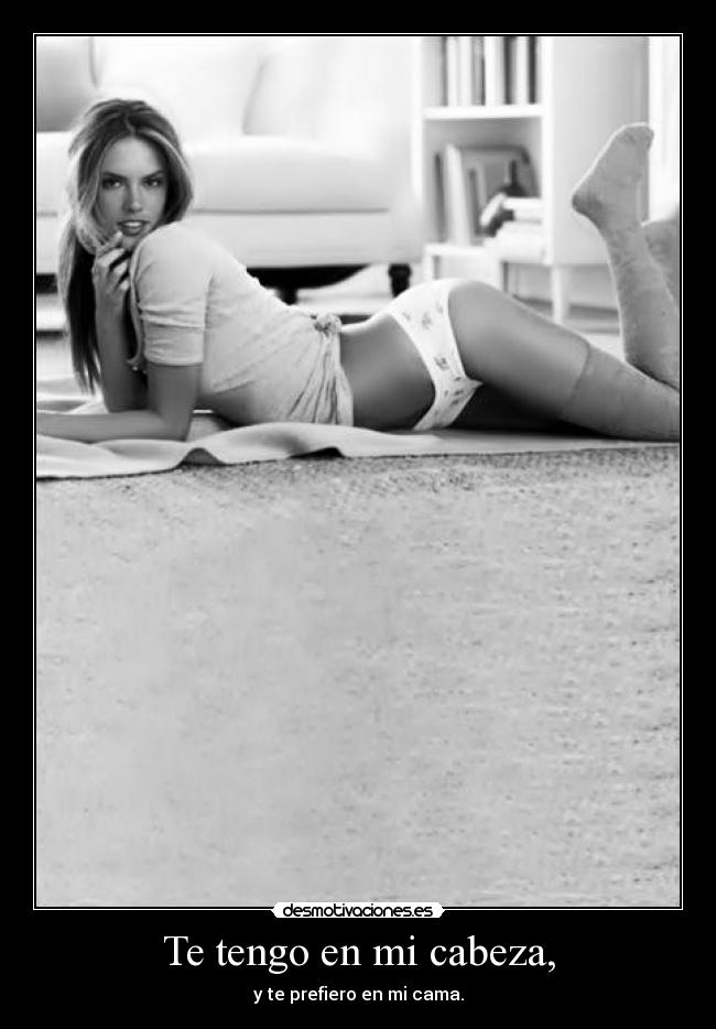 Te tengo en mi cabeza, -