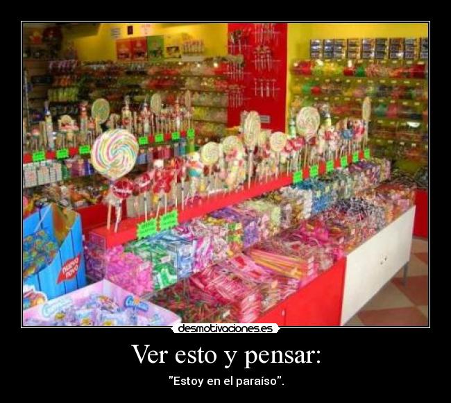 Ver esto y pensar: - Estoy en el paraíso.