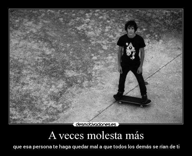 A veces molesta más - 