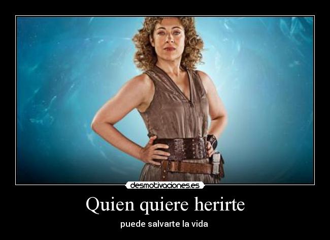 Quien quiere herirte - puede salvarte la vida