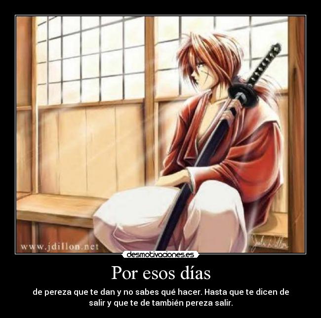 Por esos días - de pereza que te dan y no sabes qué hacer. Hasta que te dicen de
salir y que te de también pereza salir.